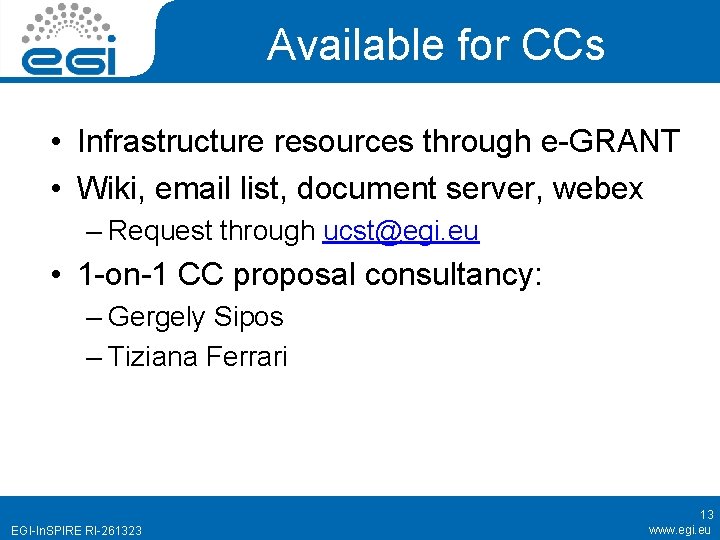 Available for CCs • Infrastructure resources through e-GRANT • Wiki, email list, document server,