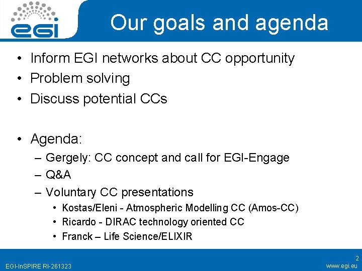Our goals and agenda • Inform EGI networks about CC opportunity • Problem solving