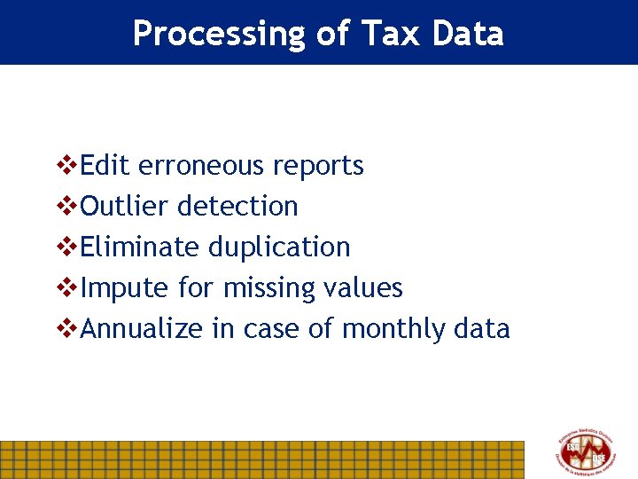 Processing of Tax Data v. Edit erroneous reports v. Outlier detection v. Eliminate duplication