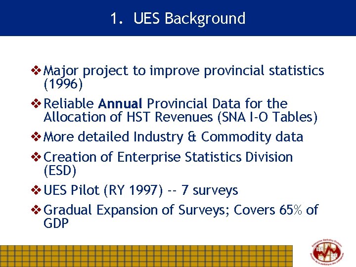 1. UES Background v Major project to improve provincial statistics (1996) v Reliable Annual