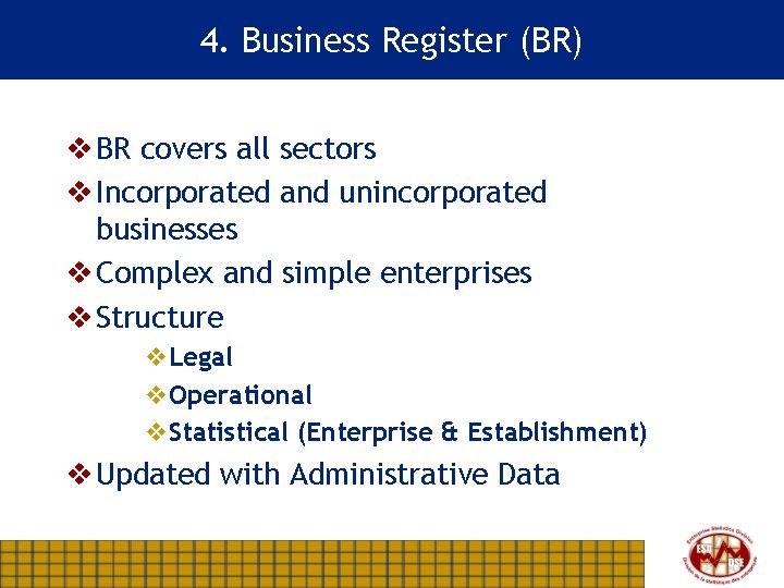 4. Business Register (BR) v BR covers all sectors v Incorporated and unincorporated businesses
