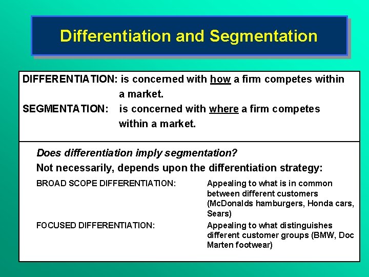 Differentiation and Segmentation DIFFERENTIATION: is concerned with how a firm competes within a market.