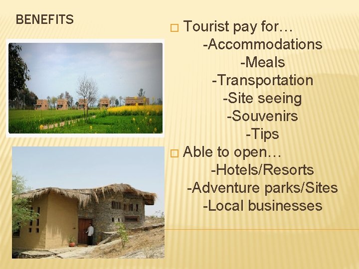 BENEFITS � Tourist pay for… -Accommodations -Meals -Transportation -Site seeing -Souvenirs -Tips � Able
