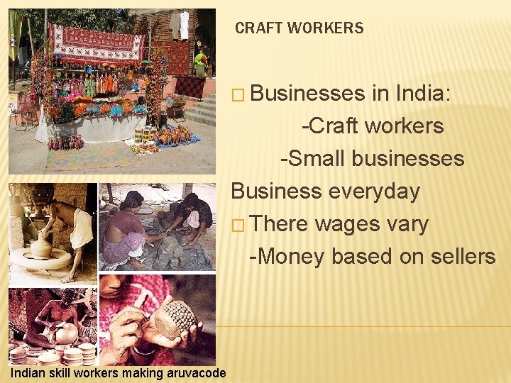 CRAFT WORKERS � Businesses in India: -Craft workers -Small businesses Business everyday � There