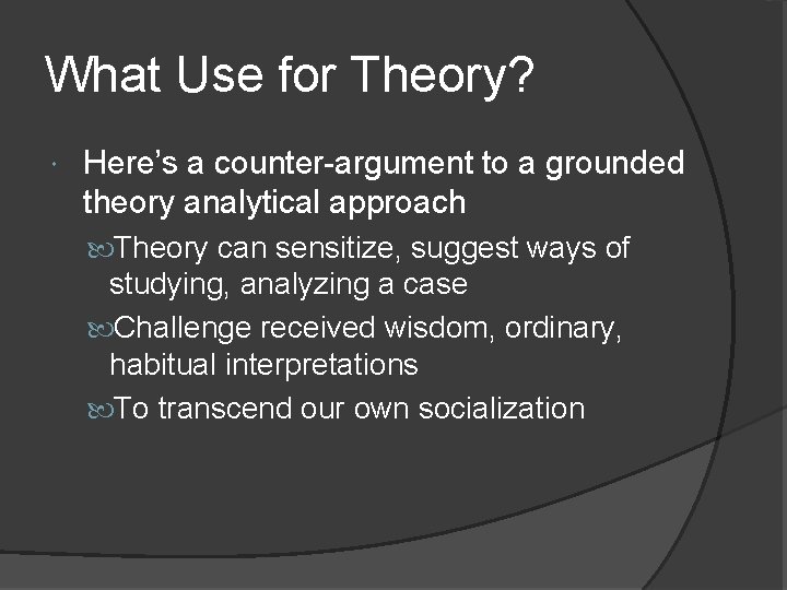 What Use for Theory? Here’s a counter-argument to a grounded theory analytical approach Theory