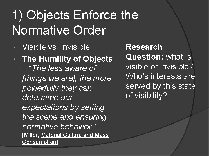 1) Objects Enforce the Normative Order Visible vs. invisible The Humility of Objects –