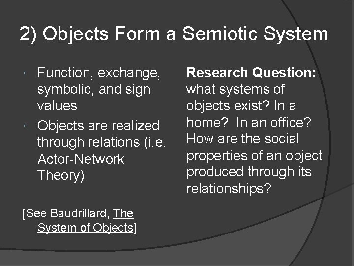 2) Objects Form a Semiotic System Function, exchange, symbolic, and sign values Objects are