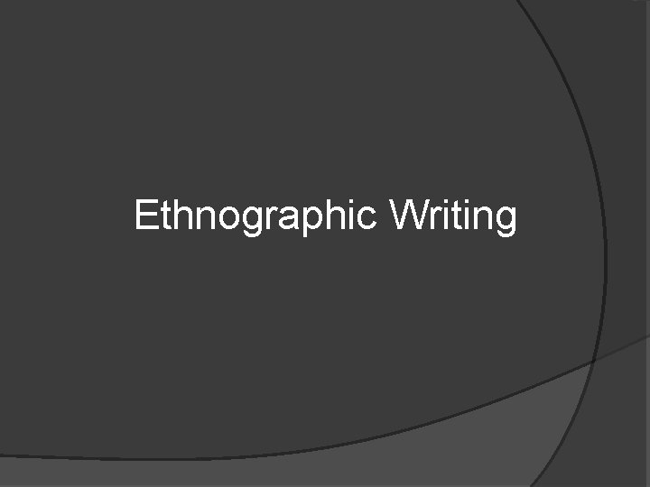 Ethnographic Writing 