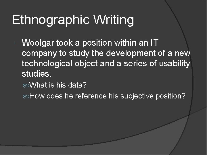 Ethnographic Writing Woolgar took a position within an IT company to study the development