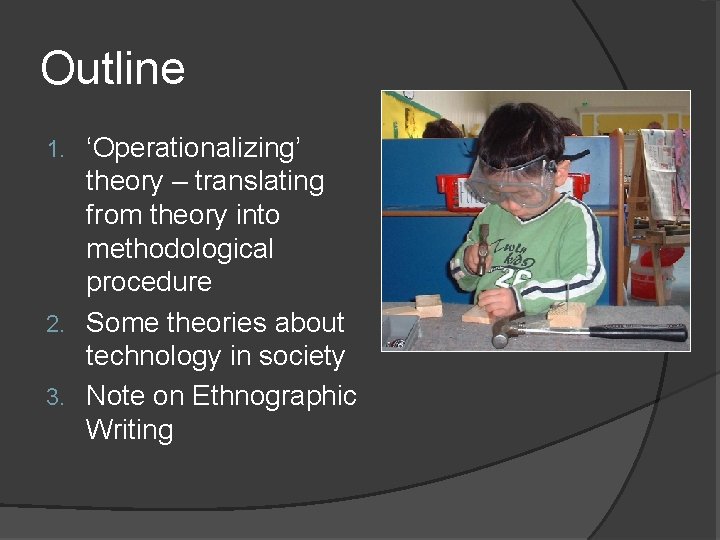 Outline ‘Operationalizing’ theory – translating from theory into methodological procedure 2. Some theories about
