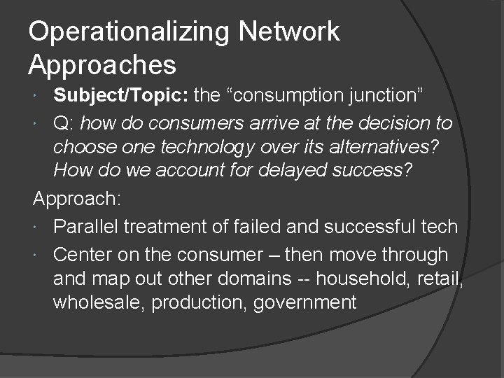 Operationalizing Network Approaches Subject/Topic: the “consumption junction” Q: how do consumers arrive at the