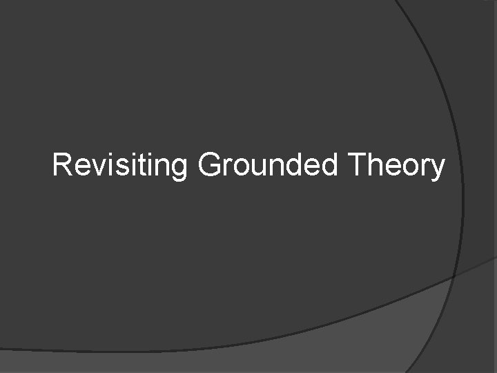 Revisiting Grounded Theory 