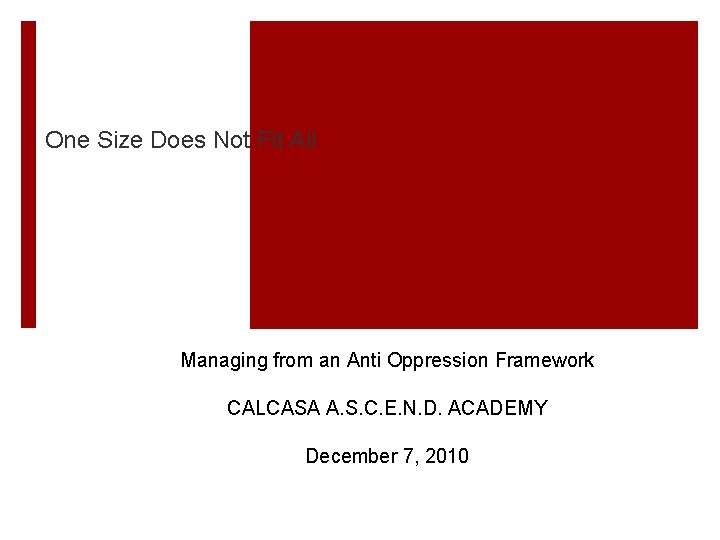 One Size Does Not Fit All Managing from an Anti Oppression Framework CALCASA A.