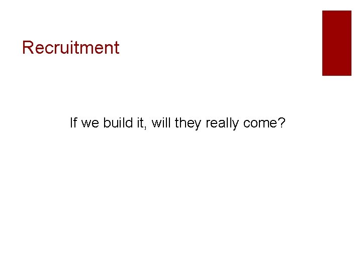 Recruitment If we build it, will they really come? 