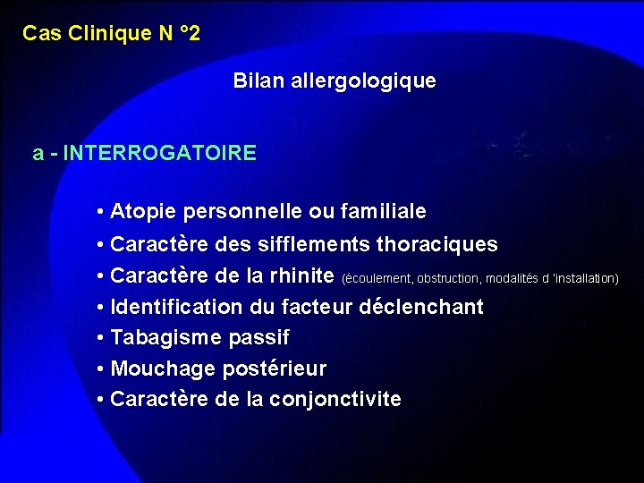 Cas Clinique N ° 2 Bilan allergologique a - INTERROGATOIRE • Atopie personnelle ou
