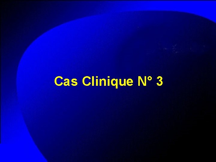 Cas Clinique N° 3 