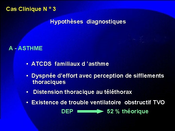 Cas Clinique N ° 3 Hypothèses diagnostiques A - ASTHME • ATCDS familiaux d