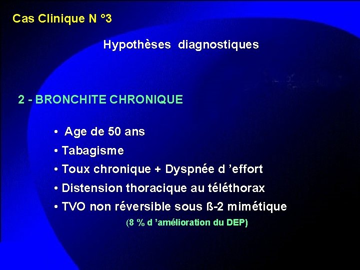 Cas Clinique N ° 3 Hypothèses diagnostiques 2 - BRONCHITE CHRONIQUE • Age de