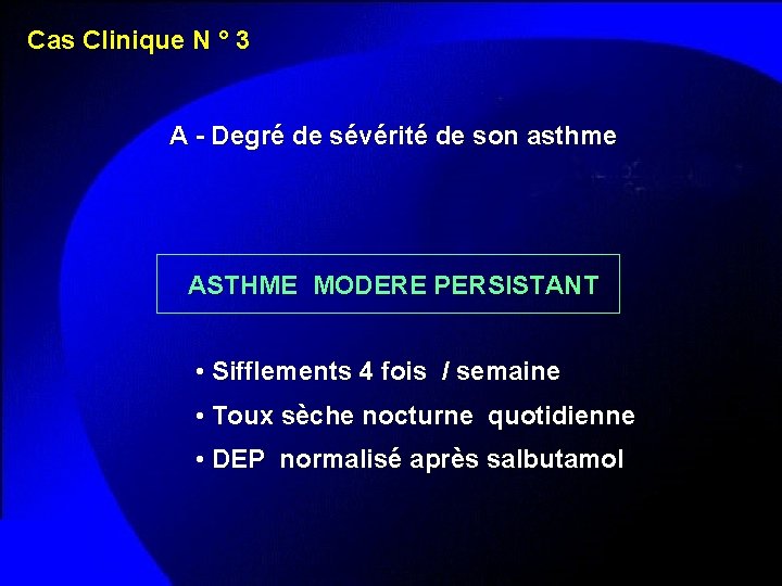 Cas Clinique N ° 3 A - Degré de sévérité de son asthme ASTHME