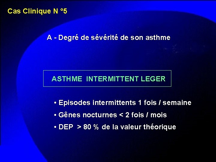 Cas Clinique N ° 5 A - Degré de sévérité de son asthme ASTHME