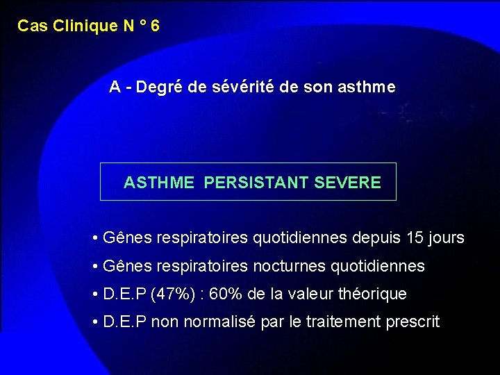 Cas Clinique N ° 6 A - Degré de sévérité de son asthme ASTHME