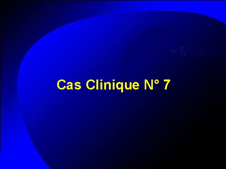 Cas Clinique N° 7 