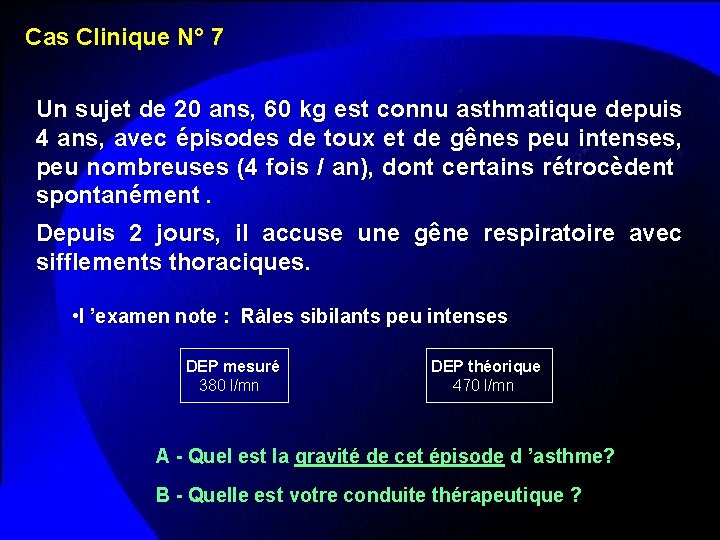 Cas Clinique N° 7 Un sujet de 20 ans, 60 kg est connu asthmatique