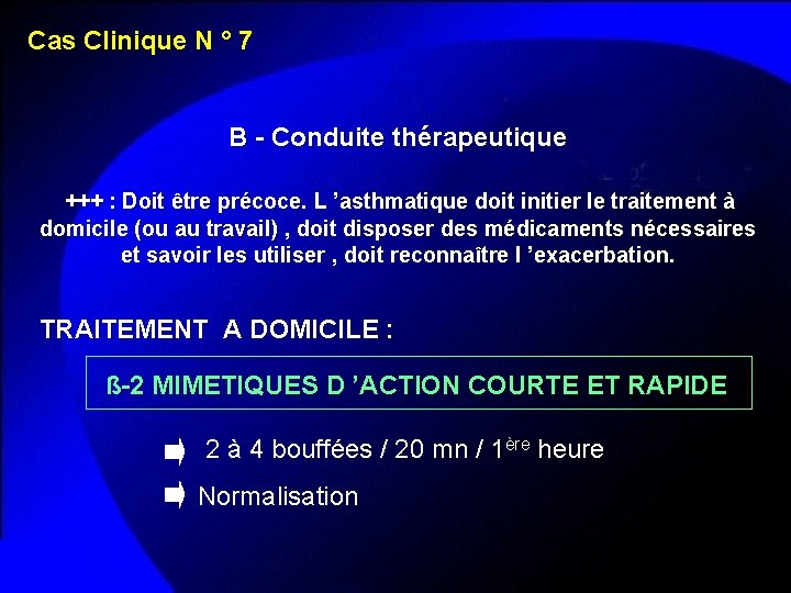 Cas Clinique N ° 7 B - Conduite thérapeutique +++ : Doit être précoce.