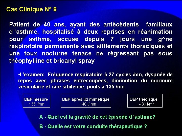 Cas Clinique N° 8 Patient de 40 ans, ayant des antécédents familiaux d ’asthme,