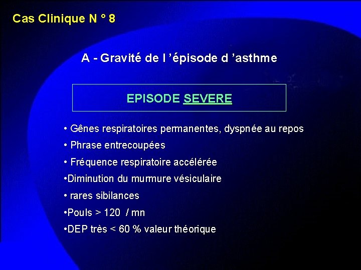 Cas Clinique N ° 8 A - Gravité de l ’épisode d ’asthme EPISODE