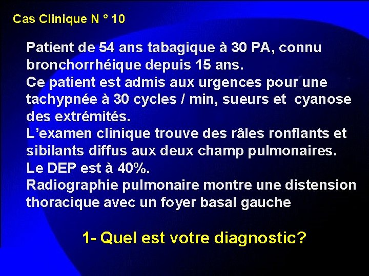 Cas Clinique N ° 10 Patient de 54 ans tabagique à 30 PA, connu