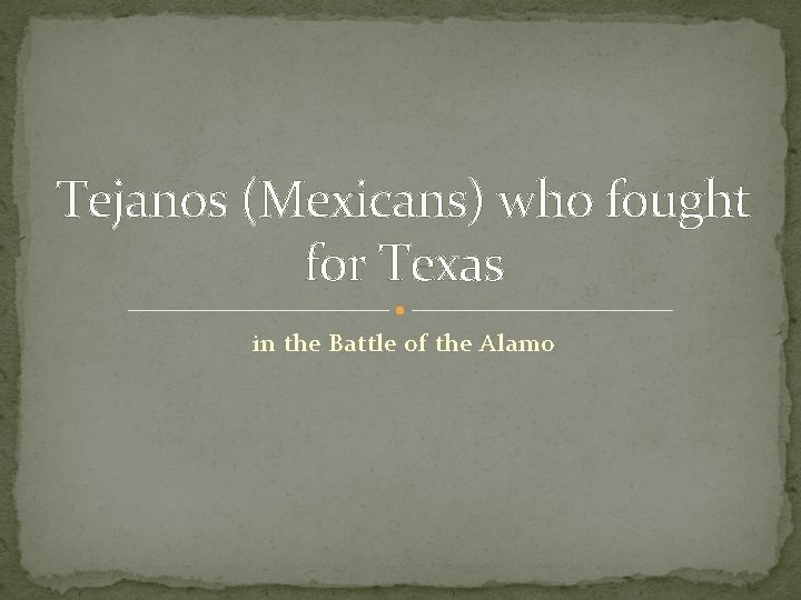 Tejanos (Mexicans) who fought for Texas in the Battle of the Alamo 