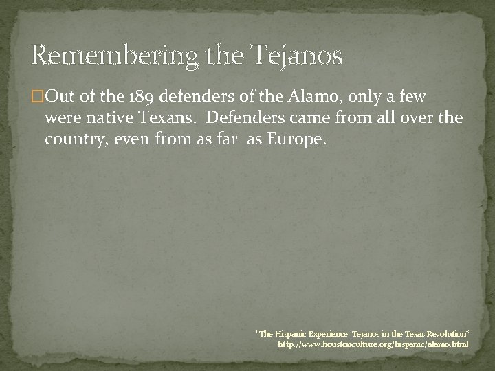 Remembering the Tejanos �Out of the 189 defenders of the Alamo, only a few
