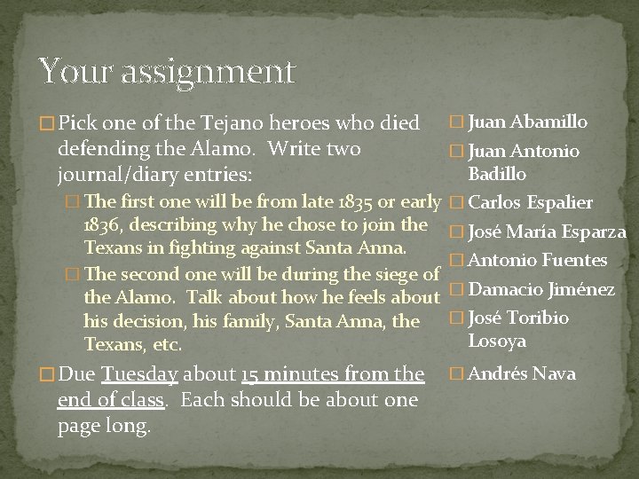 Your assignment � Pick one of the Tejano heroes who died defending the Alamo.