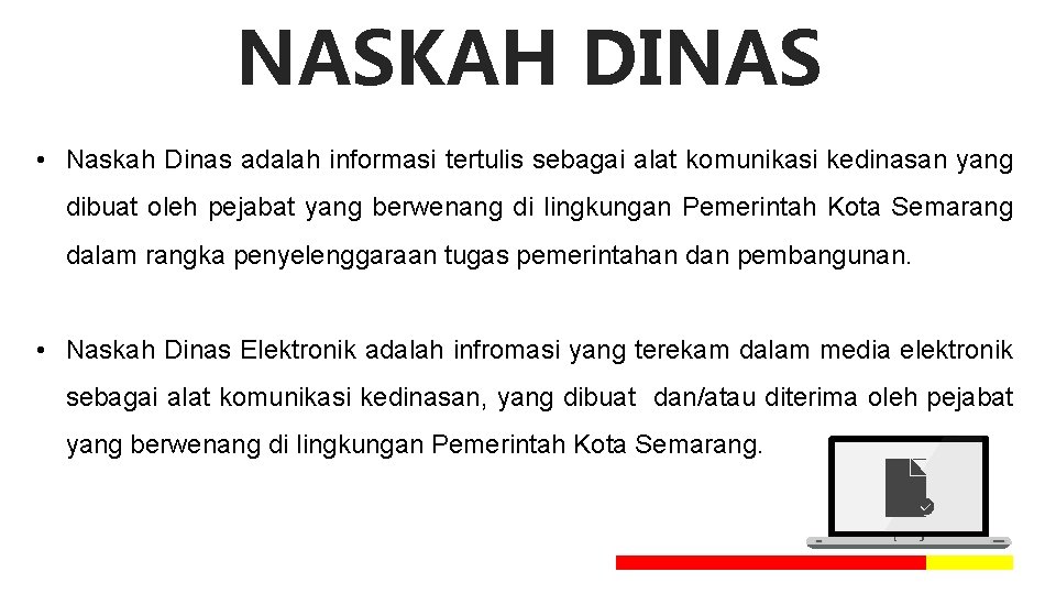 NASKAH DINAS • Naskah Dinas adalah informasi tertulis sebagai alat komunikasi kedinasan yang dibuat