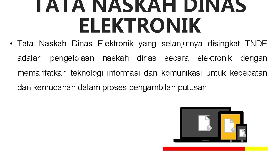 TATA NASKAH DINAS ELEKTRONIK • Tata Naskah Dinas Elektronik yang selanjutnya disingkat TNDE adalah