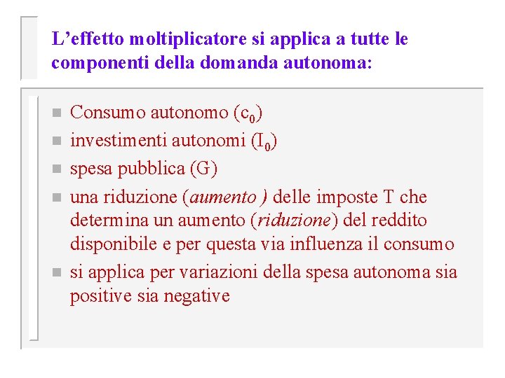 L’effetto moltiplicatore si applica a tutte le componenti della domanda autonoma: n n n