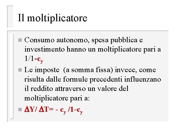 Il moltiplicatore Consumo autonomo, spesa pubblica e investimento hanno un moltiplicatore pari a 1/1