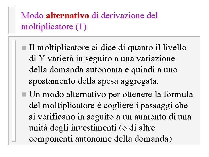 Modo alternativo di derivazione del moltiplicatore (1) Il moltiplicatore ci dice di quanto il