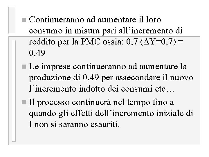 Continueranno ad aumentare il loro consumo in misura pari all’incremento di reddito per la