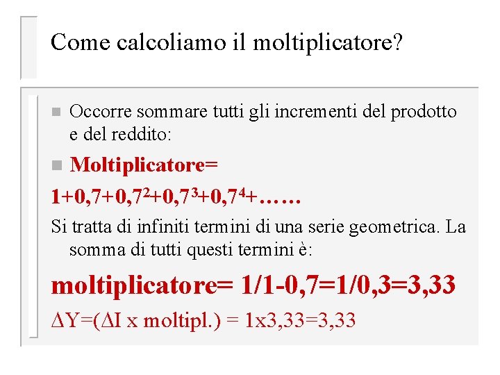 Come calcoliamo il moltiplicatore? n Occorre sommare tutti gli incrementi del prodotto e del