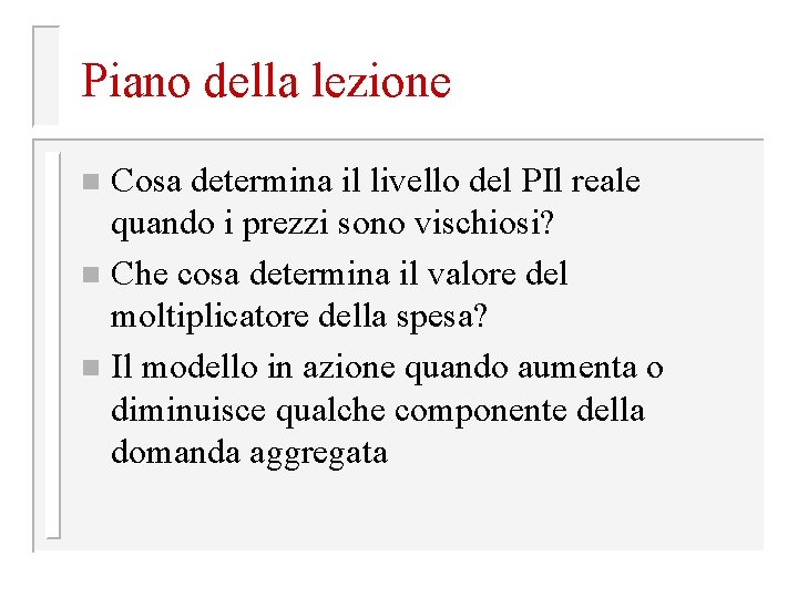 Piano della lezione Cosa determina il livello del PIl reale quando i prezzi sono