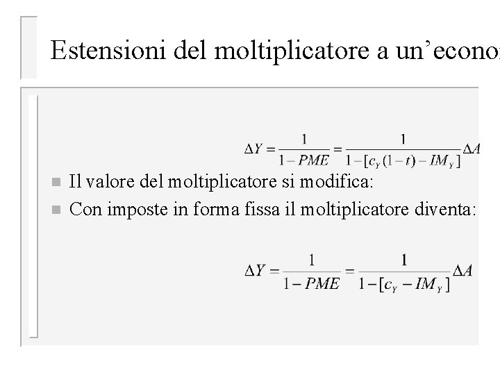 Estensioni del moltiplicatore a un’econom n n Il valore del moltiplicatore si modifica: Con