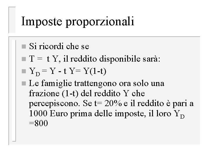 Imposte proporzionali Si ricordi che se n T = t Y, il reddito disponibile