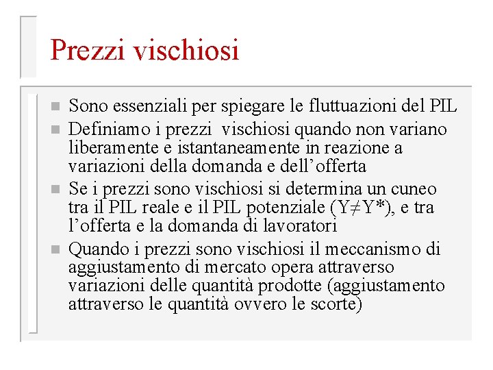 Prezzi vischiosi n n Sono essenziali per spiegare le fluttuazioni del PIL Definiamo i