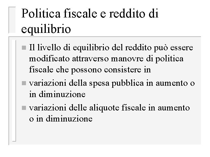 Politica fiscale e reddito di equilibrio Il livello di equilibrio del reddito può essere