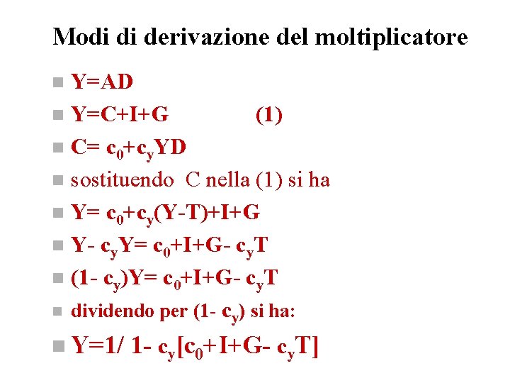 Modi di derivazione del moltiplicatore Y=AD n Y=C+I+G (1) n C= c 0+cy. YD