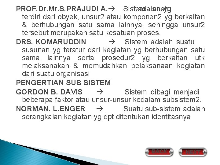 PROF. Dr. Mr. S. PRAJUDI A. Sistem adalah suatu yg terdiri dari obyek, unsur