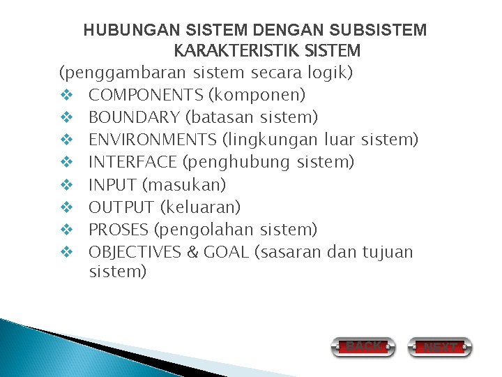 HUBUNGAN SISTEM DENGAN SUBSISTEM KARAKTERISTIK SISTEM (penggambaran sistem secara logik) v COMPONENTS (komponen) v