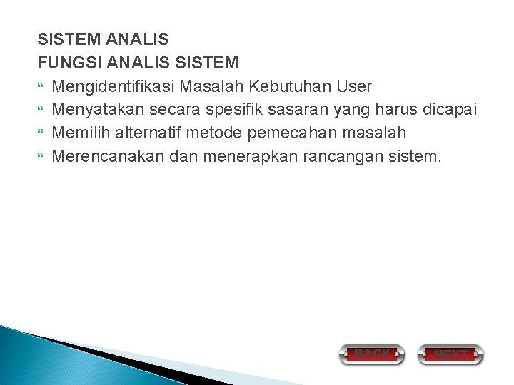 SISTEM ANALIS FUNGSI ANALIS SISTEM Mengidentifikasi Masalah Kebutuhan User Menyatakan secara spesifik sasaran yang